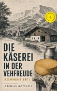 eBook: Die Käserei in der Vehfreude (Kommentiert)