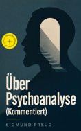 eBook: Über Psychoanalyse (Kommentiert)