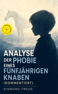 ebook: Analyse der Phobie eines fünfjährigen Knaben (Kommentiert)