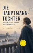 eBook: Die Hauptmannstochter: Historischer Roman (Kommentiert)