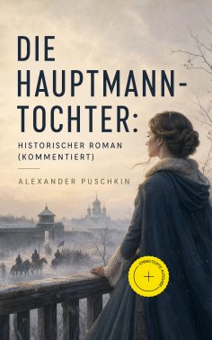 eBook: Die Hauptmannstochter: Historischer Roman (Kommentiert)