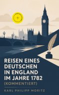 ebook: Reisen eines Deutschen in England im Jahre 1782 (Kommentiert)