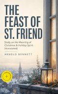 ebook: THE FEAST OF ST. FRIEND - Study on the Meaning of Christmas & Holiday Spirit (Annotated)