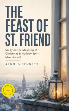 ebook: THE FEAST OF ST. FRIEND - Study on the Meaning of Christmas & Holiday Spirit (Annotated)
