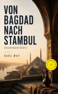 eBook: Von Bagdad nach Stambul (Kommentiert)