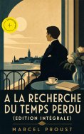 eBook: A la recherche du temps perdu (Edition intégrale) (Annoté)