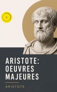 ebook: Aristote: Oeuvres Majeures (Annoté)