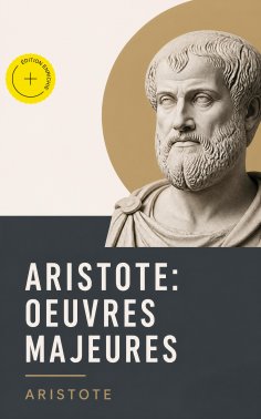 ebook: Aristote: Oeuvres Majeures (Annoté)