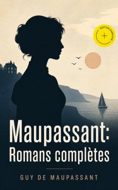 ebook: Maupassant: Romans complètes (Annoté)