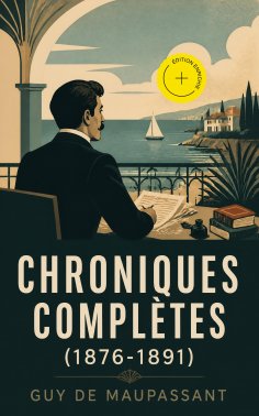 ebook: Chroniques complètes (1876-1891) (Annoté)