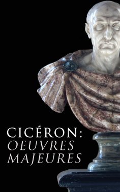 ebook: Cicéron: Oeuvres Majeures