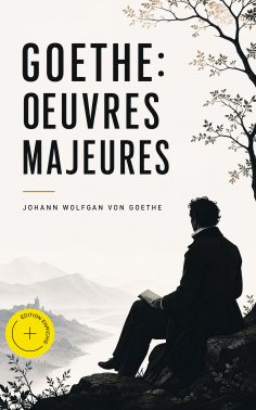 ebook: Goethe: Oeuvres Majeures (Annoté)