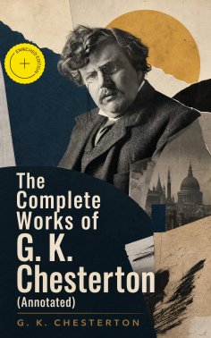 ebook: The Complete Works of G. K. Chesterton (Annotated)