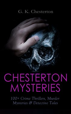 ebook: CHESTERTON MYSTERIES: 100+ Crime Thrillers, Murder Mysteries & Detective Tales