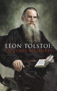 ebook: Léon Tolstoï: Oeuvres Majeures