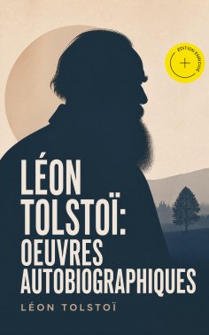 ebook: Léon Tolstoï: Oeuvres autobiographiques (Annoté)