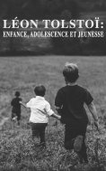 ebook: Léon Tolstoï: Enfance, Adolescence et Jeunesse
