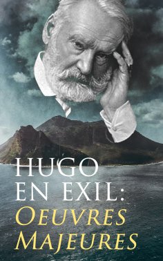eBook: Hugo En Exil: Oeuvres Majeures