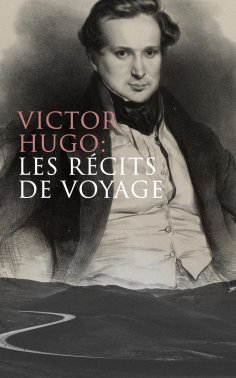 ebook: Victor Hugo: Les récits de voyage