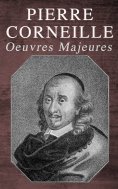 eBook: Pierre Corneille: Oeuvres Majeures
