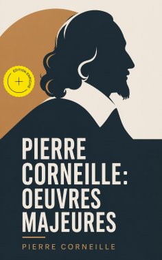 eBook: Pierre Corneille: Oeuvres Majeures (Annoté)