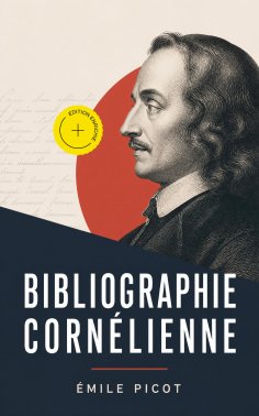 ebook: Bibliographie cornélienne (Annoté)