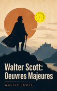 ebook: Walter Scott: Oeuvres Majeures (Annoté)
