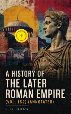 ebook: A History of the Later Roman Empire (Vol. 1&2) (Annotated)