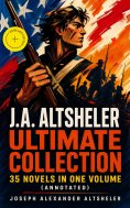 ebook: J.A. ALTSHELER Ultimate Collection: 35 Novels in One Volume (Annotated)