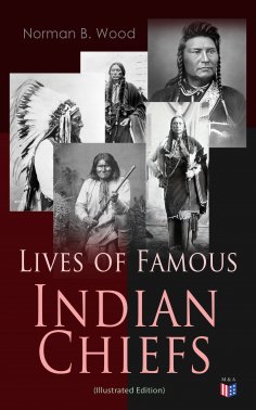 ebook: Lives of Famous Indian Chiefs (Illustrated Edition)