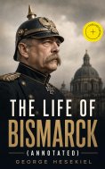 ebook: The Life of Bismarck (Annotated)