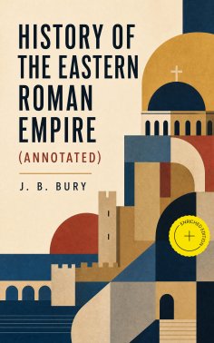 ebook: History of the Eastern Roman Empire (Annotated)