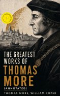 ebook: The Greatest Works of Thomas More (Annotated)