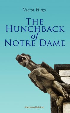 eBook: The Hunchback of Notre Dame (Illustrated Edition)
