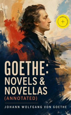 ebook: Goethe: Novels & Novellas (Annotated)