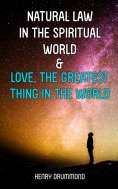 ebook: Natural Law in the Spiritual World & Love, the Greatest Thing in the World