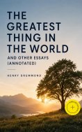 eBook: The Greatest Thing In the World and Other Essays (Annotated)