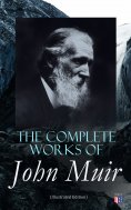eBook: The Complete Works of John Muir (Illustrated Edition)