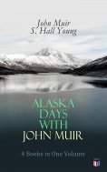 eBook: Alaska Days with John Muir: 4 Books in One Volume