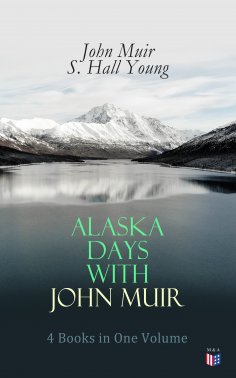 eBook: Alaska Days with John Muir: 4 Books in One Volume