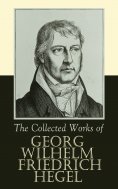 eBook: The Collected Works of Georg Wilhelm Friedrich Hegel