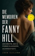 ebook: Die Memoiren der Fanny Hill (Ein Erotik, Sex & Porno Klassiker) (Kommentiert)