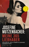 ebook: Josefine Mutzenbacher: Meine 365 Liebhaber (Ein Erotik, Sex & Porno Klassiker) (Kommentiert)