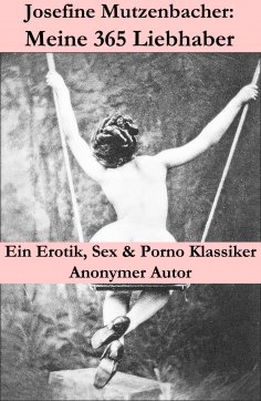 eBook: Josefine Mutzenbacher: Meine 365 Liebhaber (Ein Erotik, Sex & Porno Klassiker)