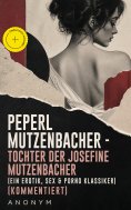 ebook: Peperl Mutzenbacher - Tochter der Josefine Mutzenbacher (Ein Erotik, Sex & Porno Klassiker) (Komment