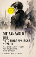 ebook: Die Fanfarlo. Eine autobiographische Novelle (Das einzige Prosawerk von Baudelaire) (Kommentiert)