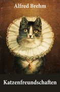 ebook: Katzenfreundschaften (4 wunderschöne Katzengeschichten vom Tiervater Alfred Brehm)