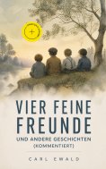 ebook: Vier feine Freunde und andere Geschichten (Kommentiert)