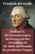 eBook: Friedrich II.: Die Generalprinzipien des Krieges und ihre Anwendung auf die Taktik und Disziplin der