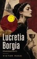 ebook: Lucretia Borgia (Kommentiert)
